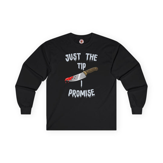 Just The Tip I Promise Long Sleeve Tee
