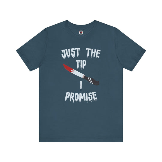 Just The Tip I Promise T-Shirt