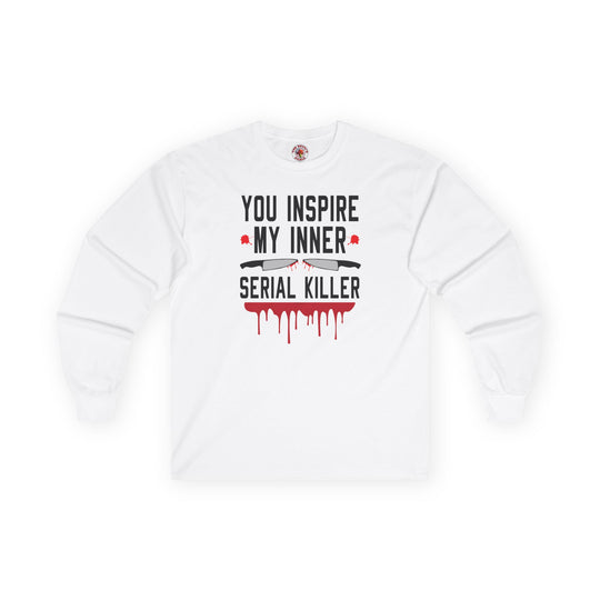 You Inspire My Inner Serial Killer Long Sleeve Tee