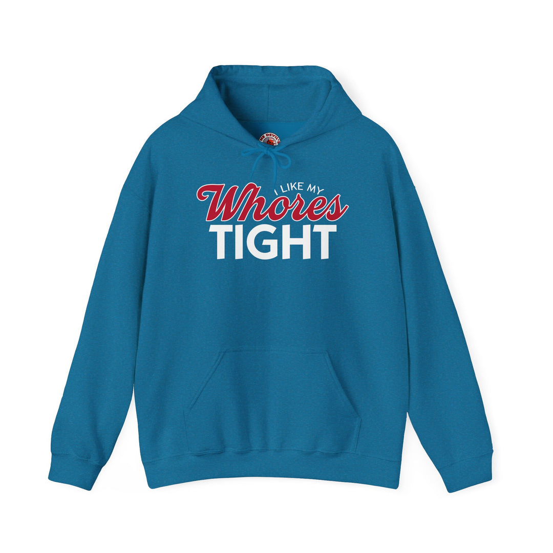 I Like My Whores Tight Hooded Sweatshirt