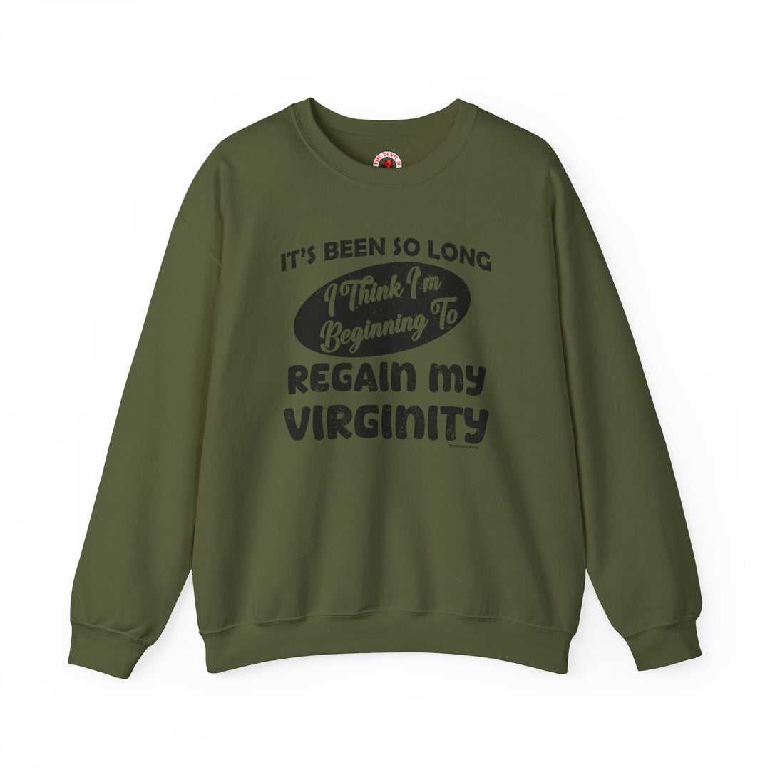 It's Been So Long I Think I'm Beginning To Regain My Virginity Crewneck Sweatshirt