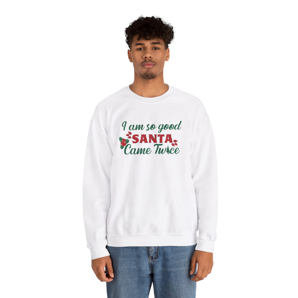 I'm So Good Santa Came Twice Crewneck Sweatshirt