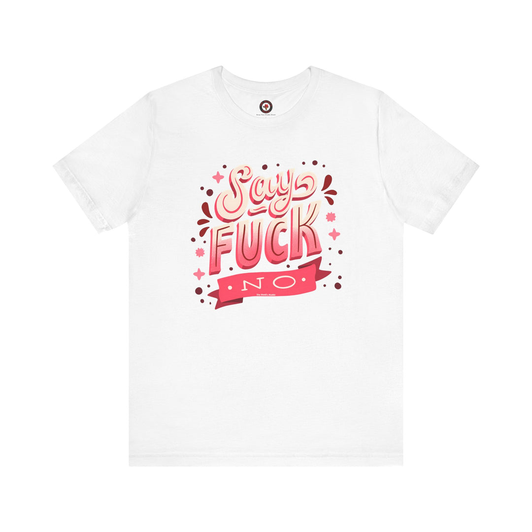 Say Fuck No T-Shirt