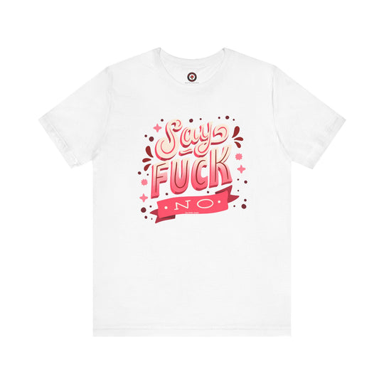 Say Fuck No T-Shirt