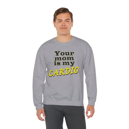 Your Mom is My Cardio Crewneck Sweatshirt