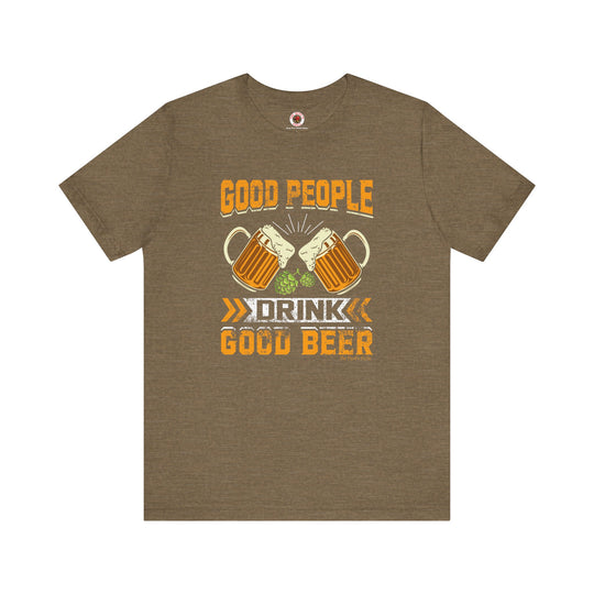 Good People Drink Good Beer T-Shirt