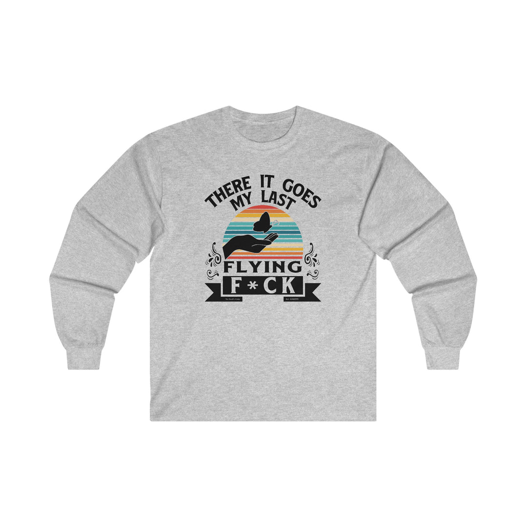 There It Goes My Last Flying Fuck Long Sleeve Tee