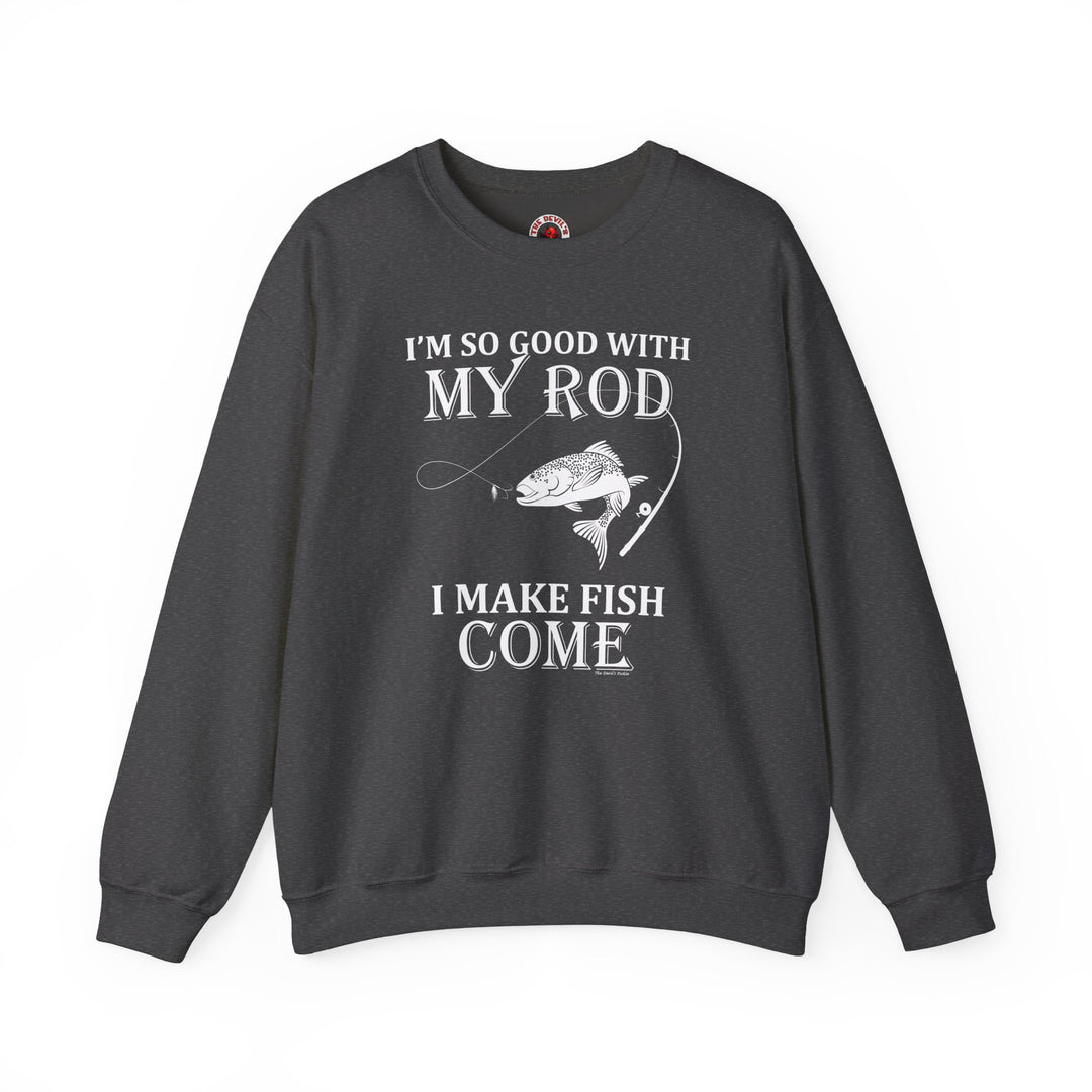 I'm So Good With My Rod Crewneck Sweatshirt