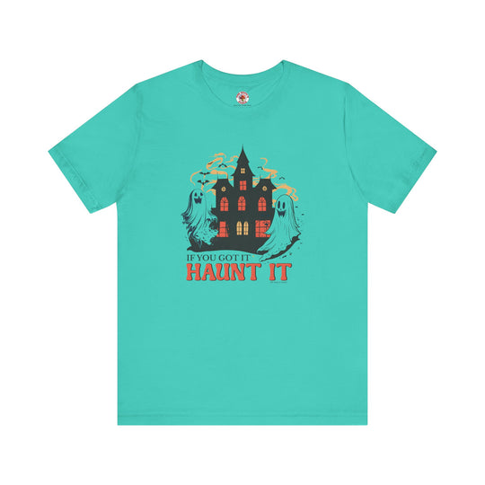 If You Got It Haunt It T-Shirt