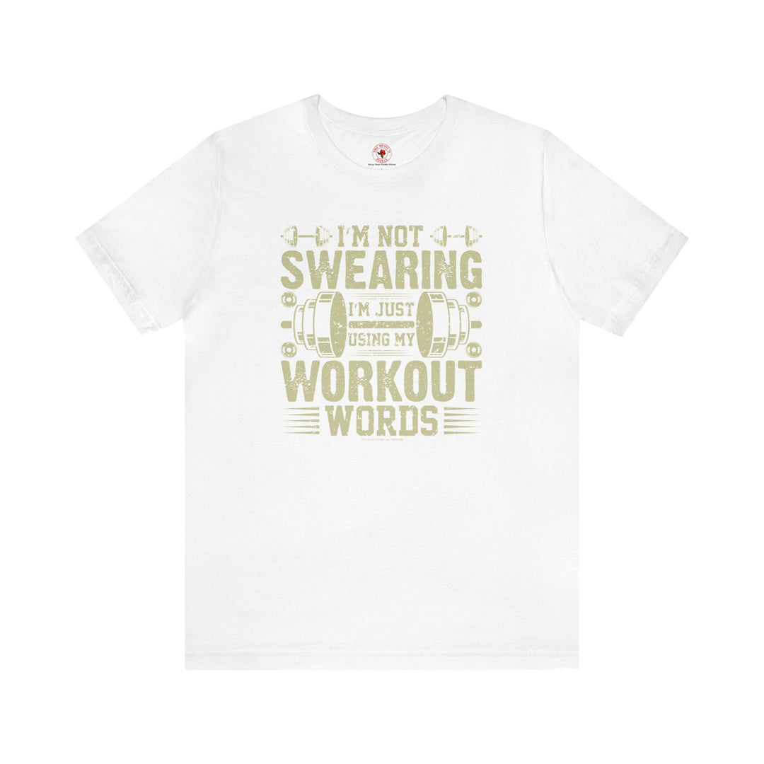 I'm Not Swearing I'm Just Using My Workout Words T-Shirt