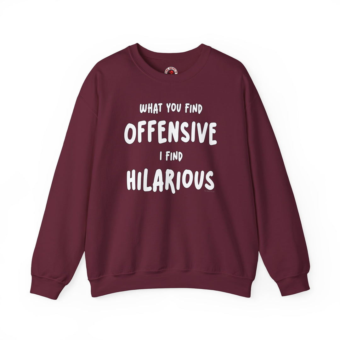 What You Find Offensive I Find Hilarious Crewneck Sweatshirt