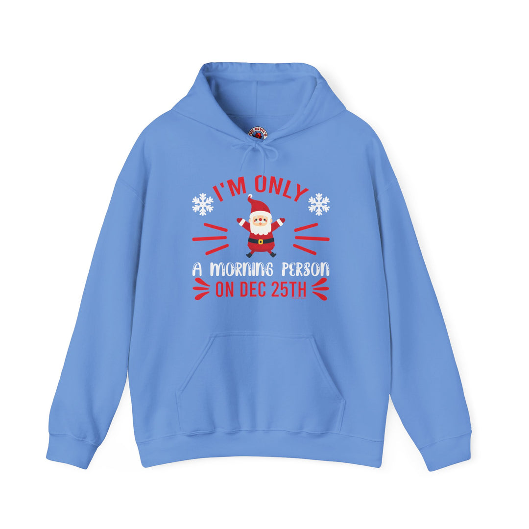 I'm Only A Morning Person On Dec 25th Hooded Sweatshirt