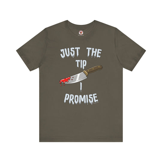 Just The Tip I Promise T-Shirt
