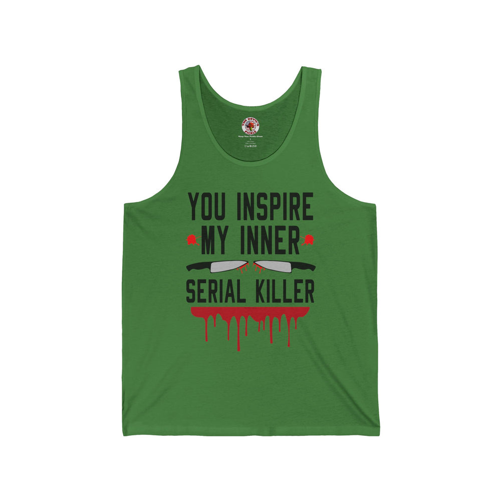 You Inspire My Inner Serial Killer Tank Top