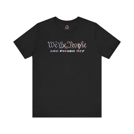 We The People Are Pissed Off T-Shirt