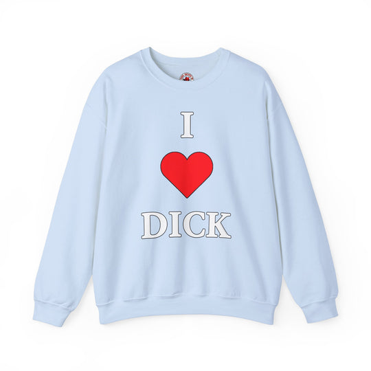 I Love Dick Crewneck Sweatshirt