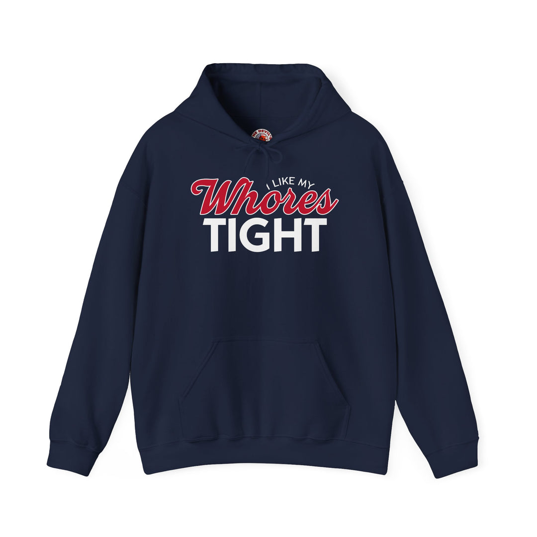 I Like My Whores Tight Hooded Sweatshirt