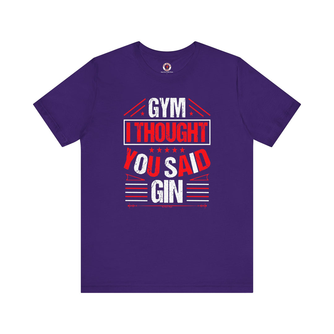 Gym? I thought You Said Gin T-Shirt