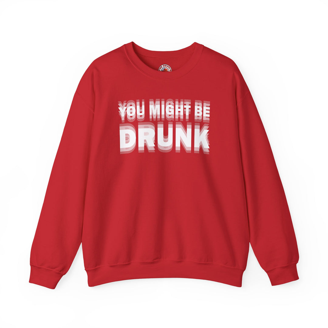 You Might Be Drunk Crewneck Sweatshirt