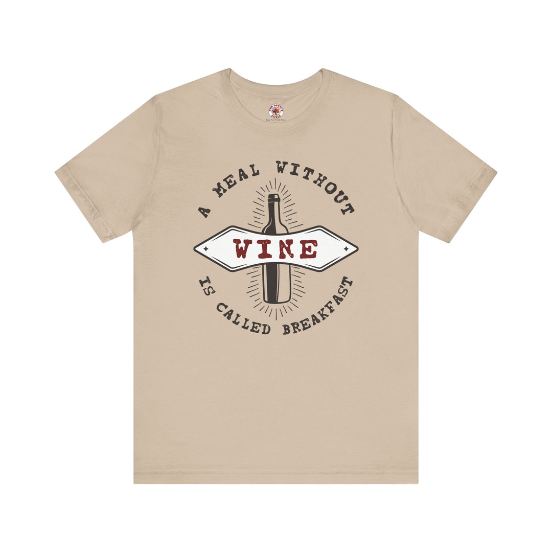 A Meal Without Wine Is Called Breakfast T-Shirt