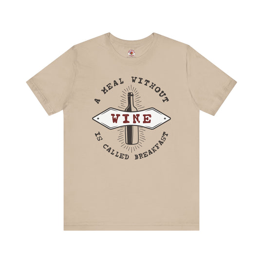 A Meal Without Wine Is Called Breakfast T-Shirt