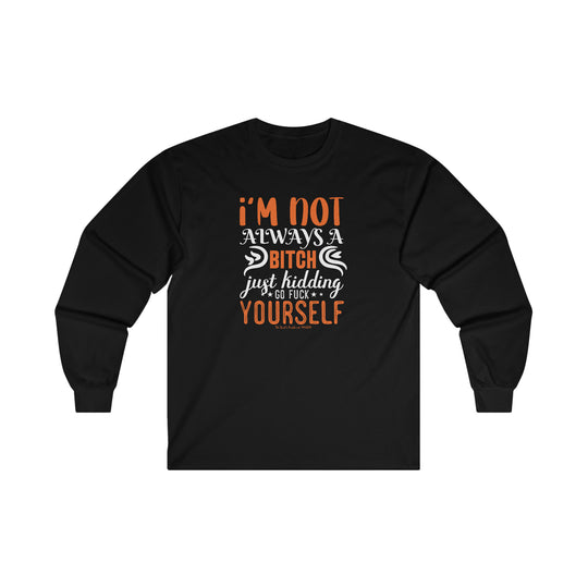 I'm Not Always A Bitch Long Sleeve Tee