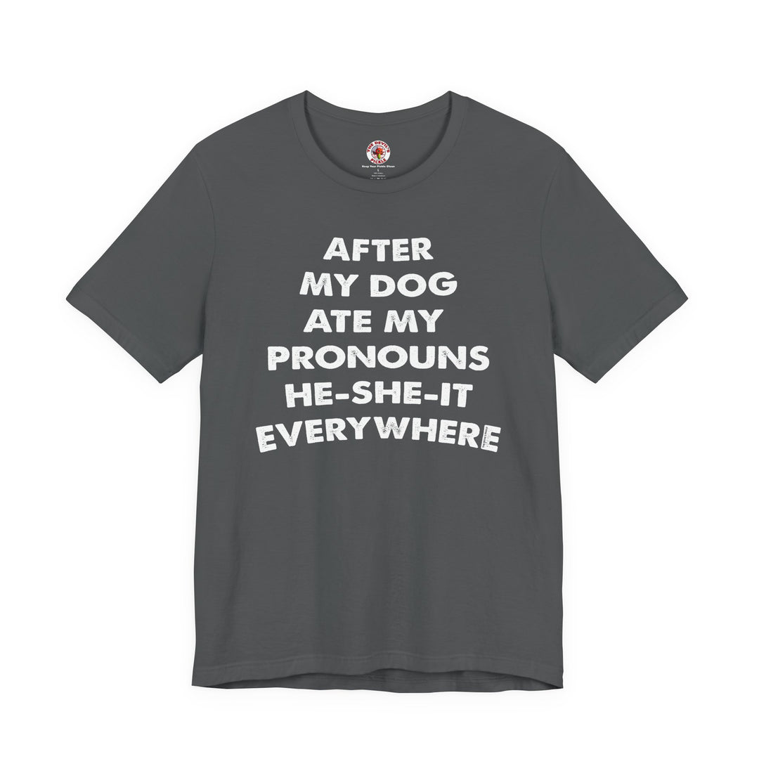 After My Dog Ate My Pronouns T-Shirt