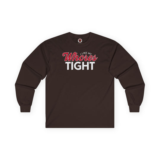 I Like My Whores Tight Long Sleeve Tee
