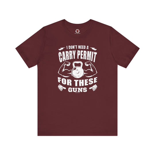 I Don't Need A Carry Permit For These Guns T-Shirt