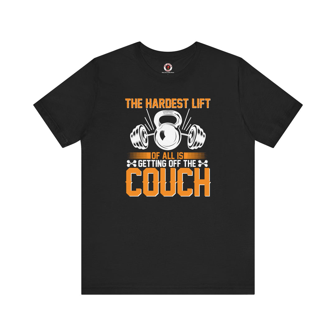 The Hardest Lift Of All Is Getting Off The Couch T-Shirt