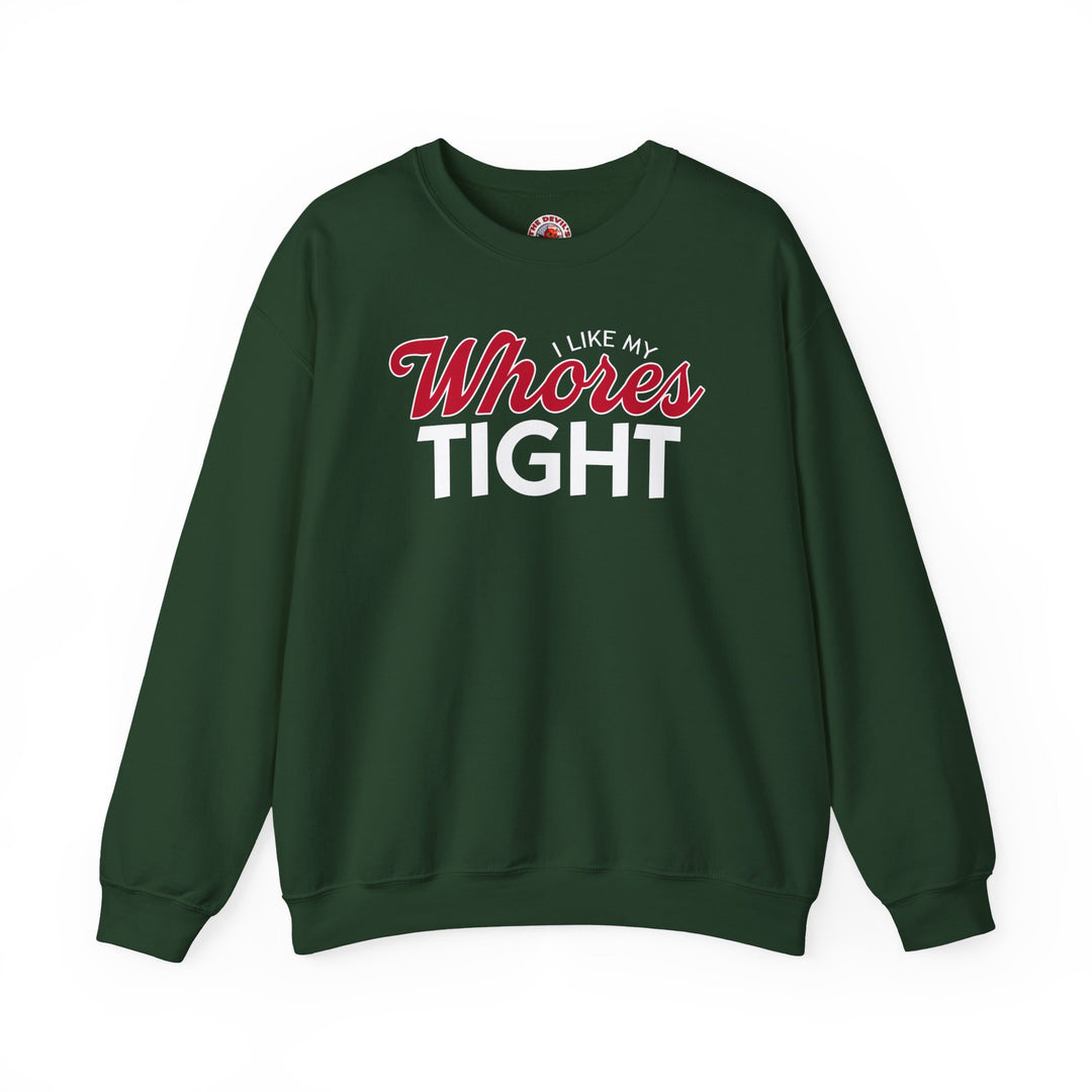 I Like My Whores Tight Crewneck Sweatshirt