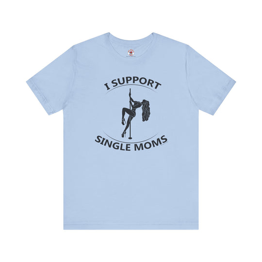 I Support Single Moms T-Shirt