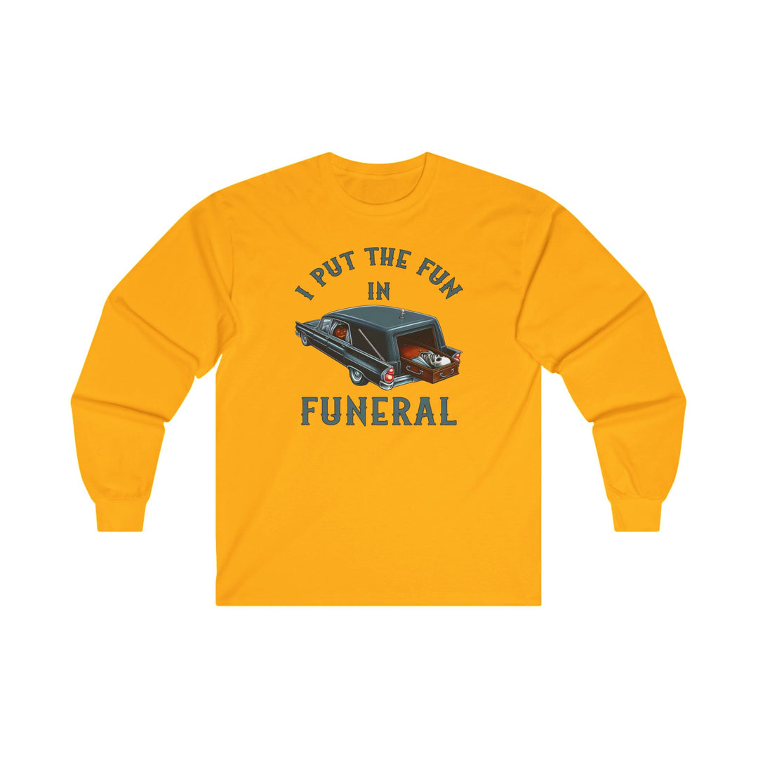 I Put The Fun In Funeral Long Sleeve Tee