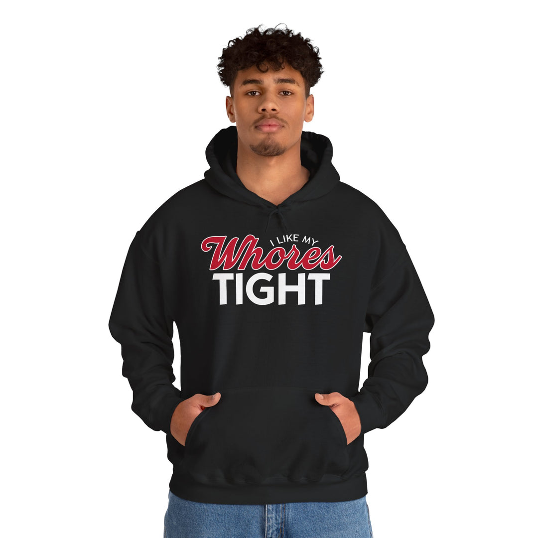 I Like My Whores Tight Hooded Sweatshirt