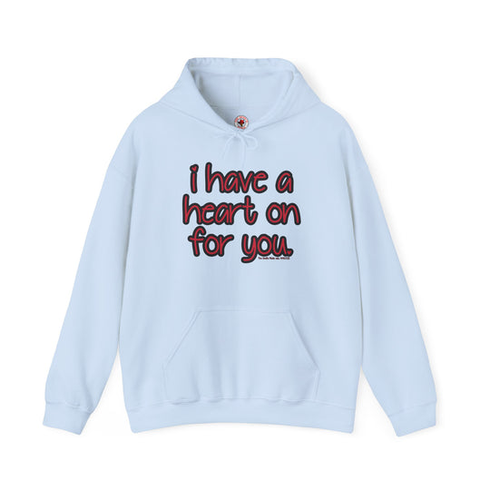 I Have A Heart On For You Hooded Sweatshirt