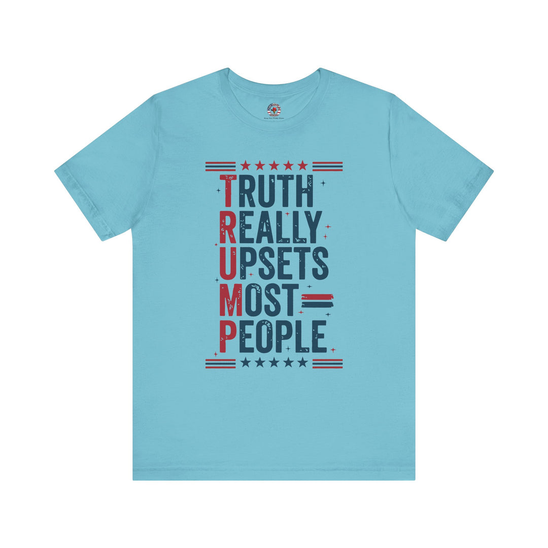 Truth Really Upsets Most People T-Shirt