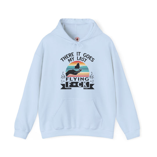 There It Goes My Last Flying Fuck Hooded Sweatshirt