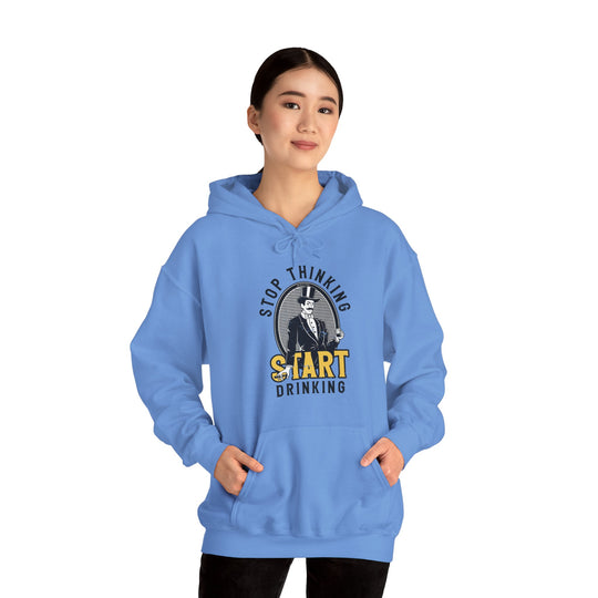 Stop Thinking Start Drinking Hooded Sweatshirt