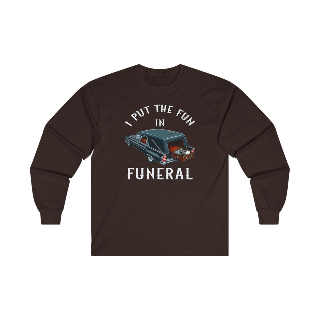 I Put The Fun In Funeral Long Sleeve Tee