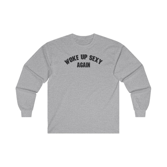 Woke Up Sexy Again Long Sleeve Tee