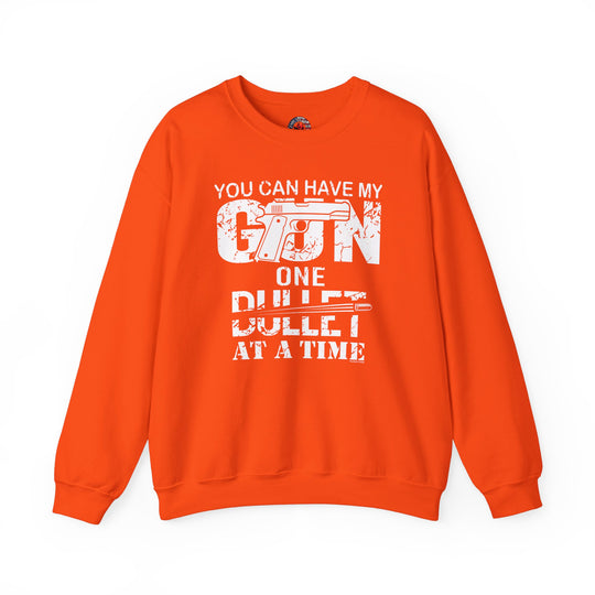 You Can Have My Gun One Bullet At A Time Crewneck Sweatshirt