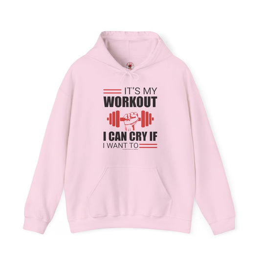 It's My Workout I Can Cry If I Want To Hooded Sweatshirt