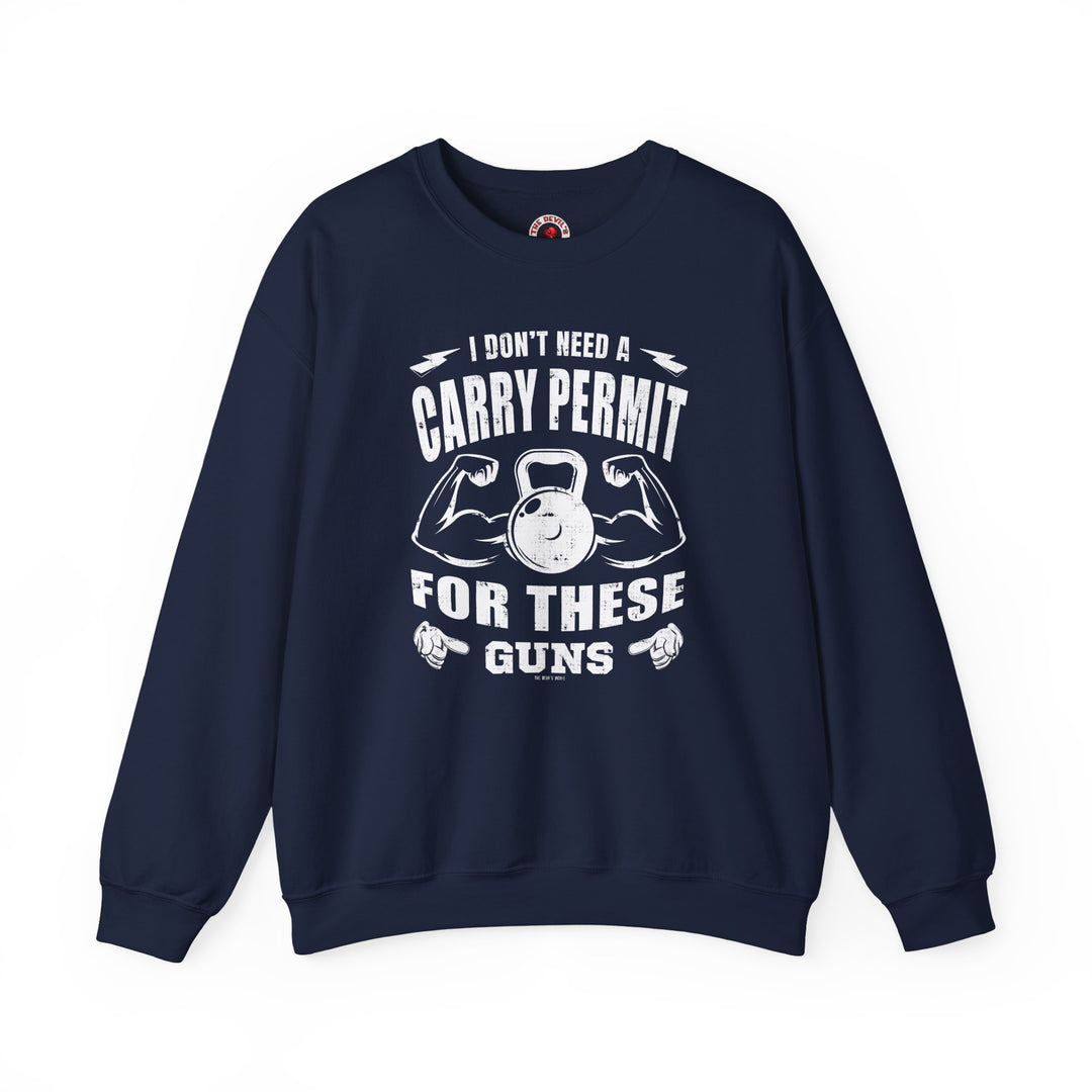 I Don't Need A Carry Permit For These Guns Crewneck Sweatshirt