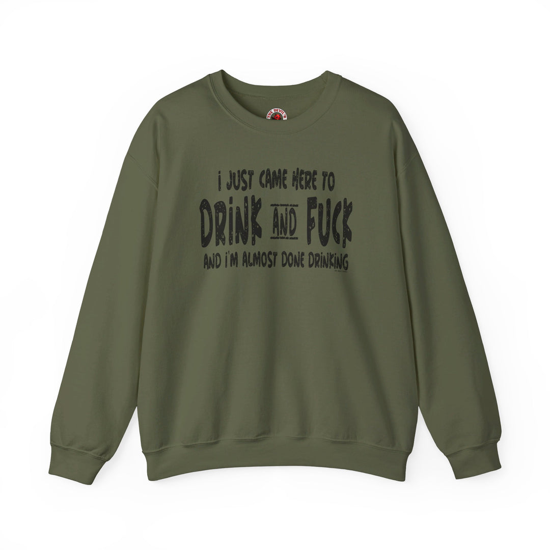 I'm Just Here To Drink And Fuck Crewneck Sweatshirt