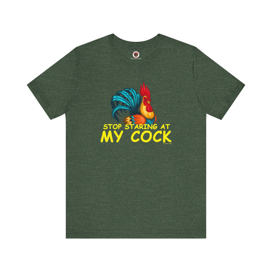 Stop Staring at My Cock T-Shirt