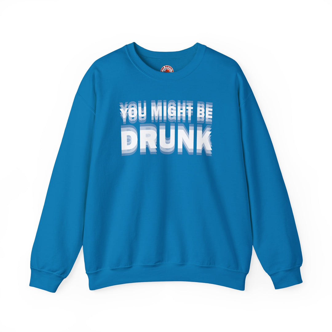 You Might Be Drunk Crewneck Sweatshirt