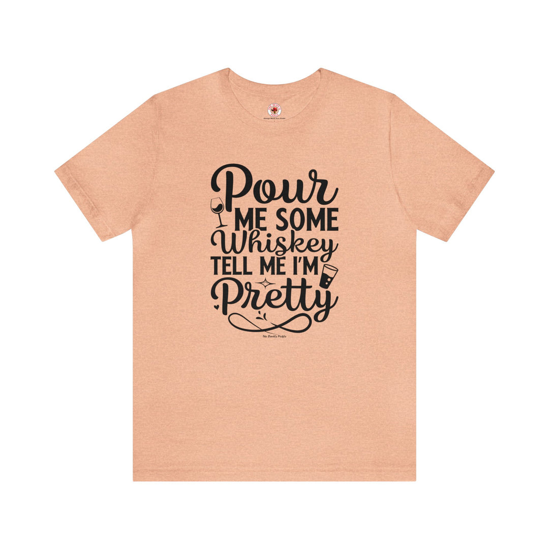 Pour Me Some Whiskey Tell Me I'm Pretty T-Shirt