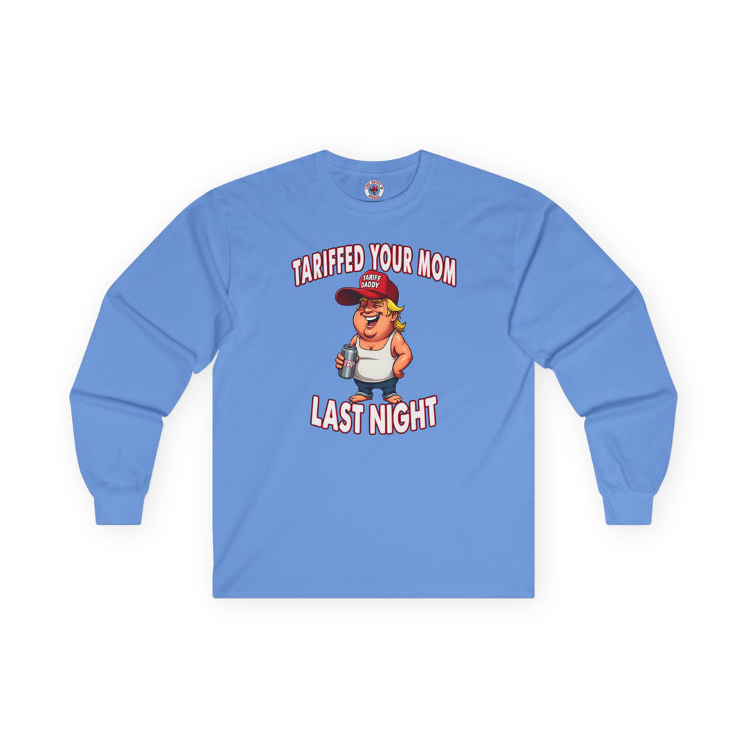 Tariffed Your Mom Last Night Long Sleeve Tee