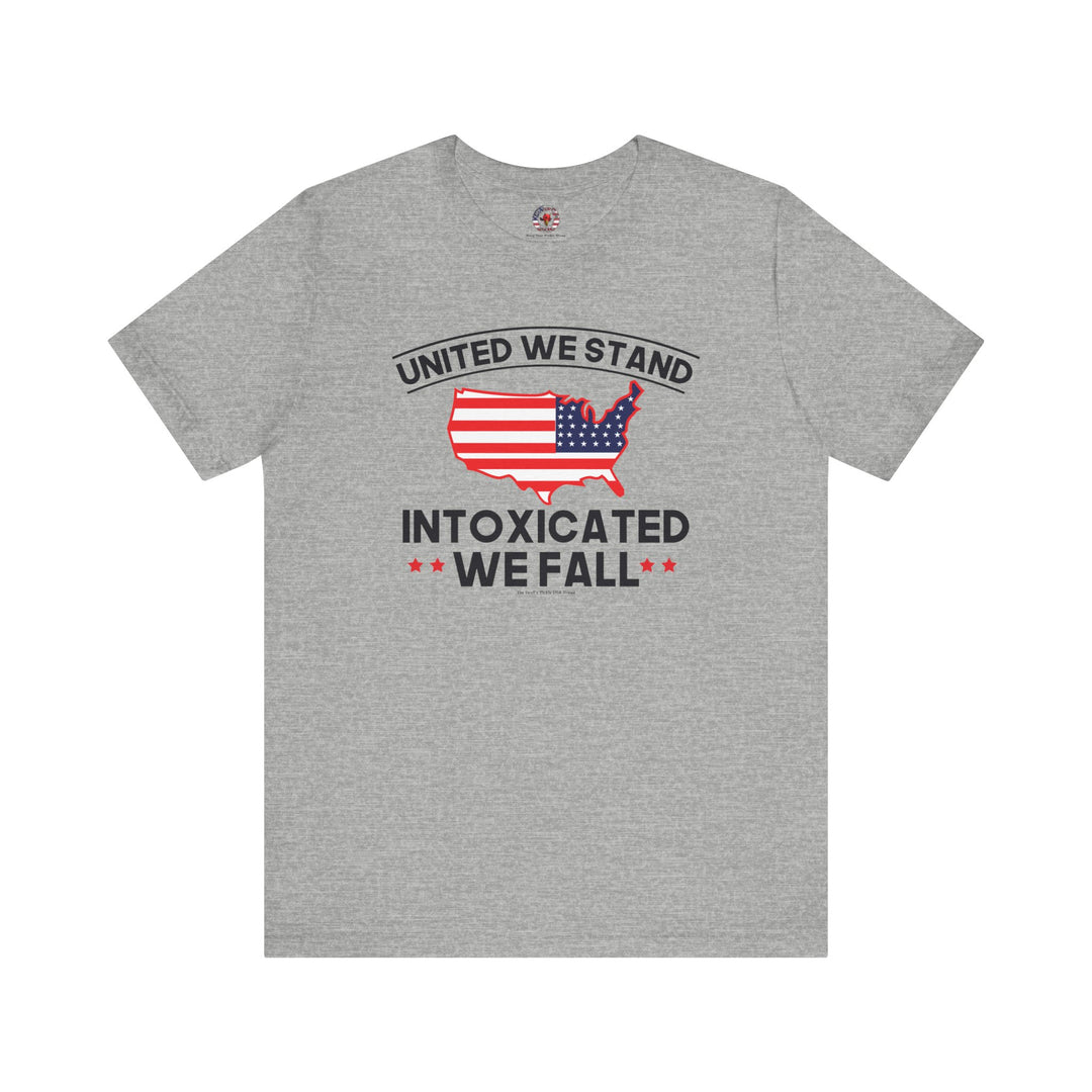 United We Stand Intoxicated We Fall T-Shirt