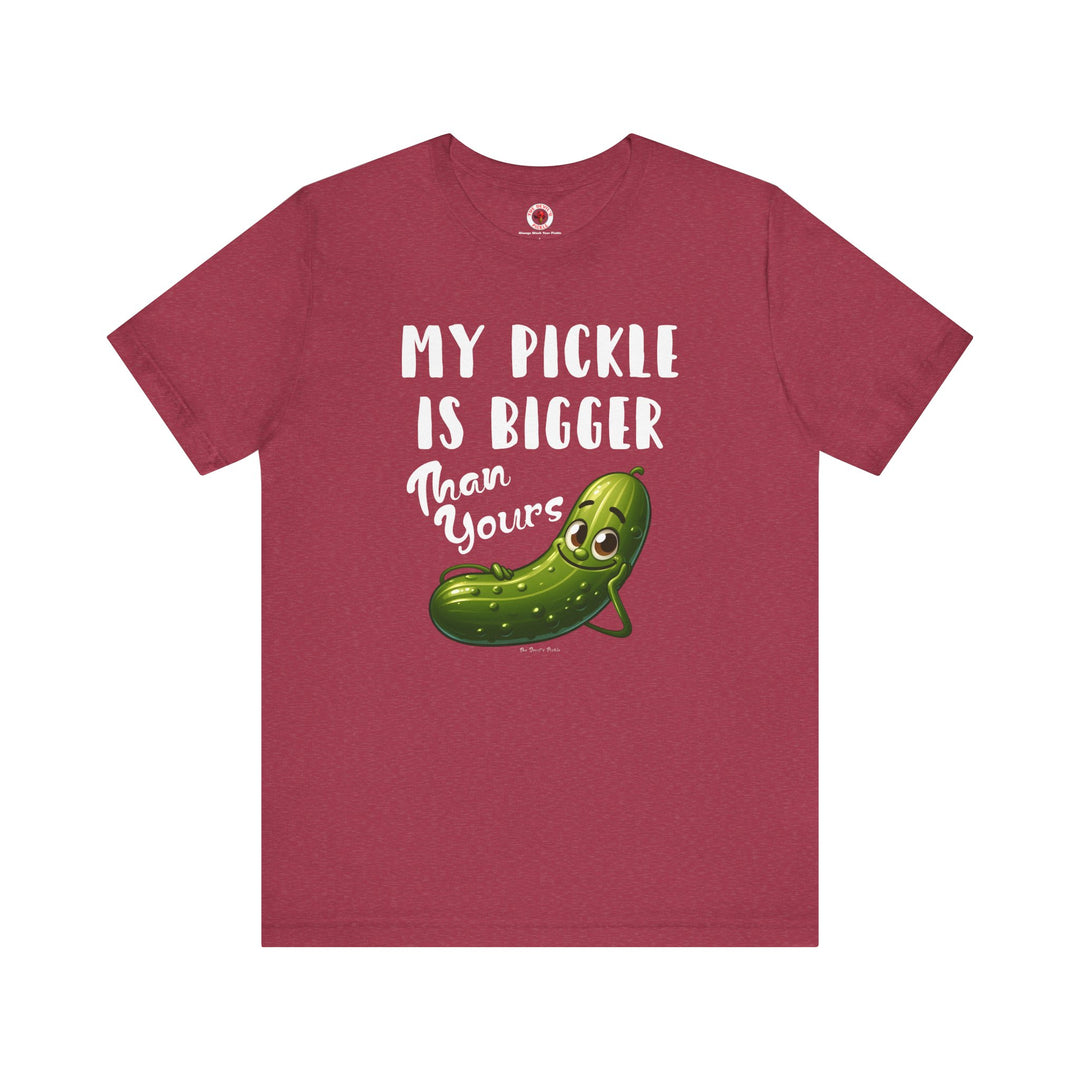 My Pickle Is Bigger Than Yours T-Shirt